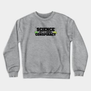 Science isn't a liberal conspiracy Crewneck Sweatshirt